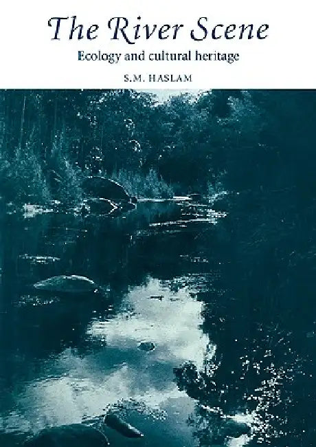 The River Scene: Ecology and Cultural Heritage by S. M. Haslam