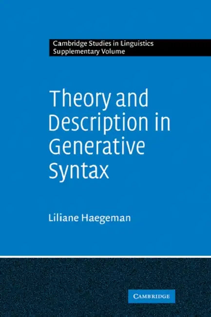 Theory and Description in Generative Syntax: A Case Study in West Flemish by Liliane M. V. Haegeman