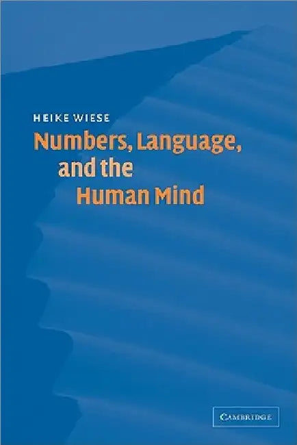 Numbers, Language, and the Human Mind by Heike Wiese