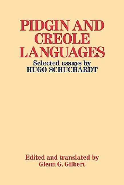 Pidgin and Creole Languages: Selected Essays by Hugo Schuchardt by Hugo Ernst Mario Schuchardt, Schuchardt Hugo, Glenn G. Gilbert