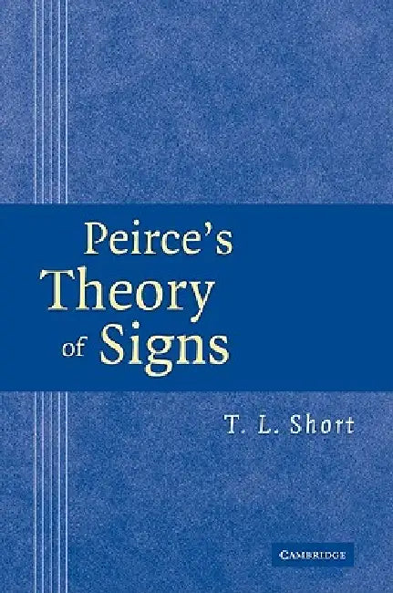 Peirce's Theory of Signs by T. L. Short