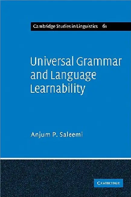 Universal Grammar and Language Learnability by Anjum P. Saleemi