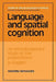 Language and Spatial Cognition: An Interdisciplinary Study of the Prepositions in English by Annette Herskovits