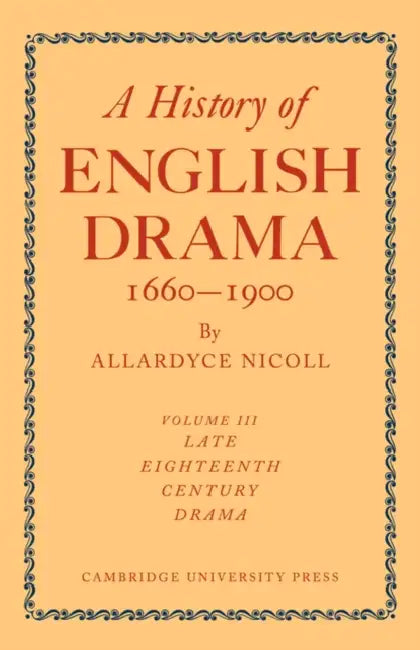 A History of English Drama 1660-1900 by Allardyce Nicoll