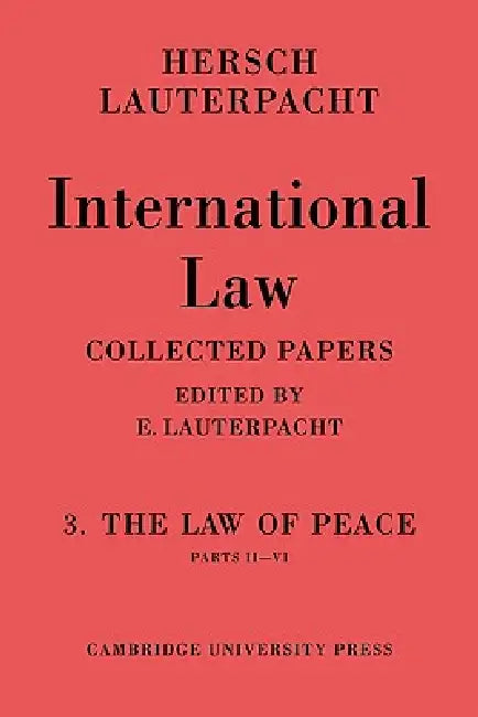 International Law: Volume 3, Part 2-6: The Law of Peace, Parts II VI by Hersch Lauterpacht