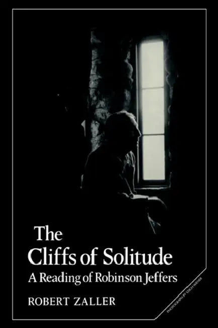 The Cliffs of Solitude: A Reading of Robinson Jeffers by Robert Zaller, Zaller Robert