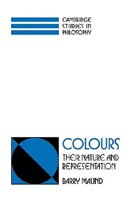 Colours: Their Nature and Representation by Barry Maund