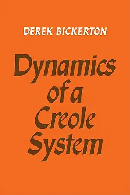Dynamics of a Creole System by Derek Bickerton, Bickerton Derek