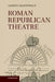 Roman Republican Theatre by Gesine Manuwald