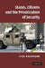 States, Citizens and the Privatization of Security by Elke Krahmann