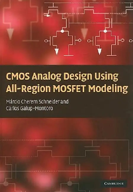 CMOS Analog Design Using All-Region MOSFET Modeling by Márcio Cherem Schneider, Carlos Galup-Montoro