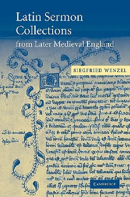 Latin Sermon Collections from Later Medieval England: Orthodox Preaching in the Age of Wyclif by Siegfried Wenzel
