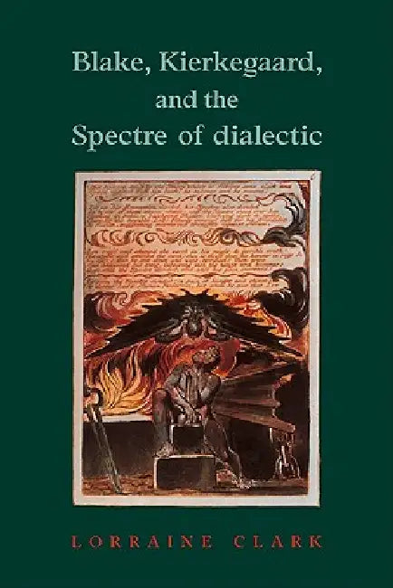 Blake, Kierkegaard, and the Spectre of Dialectic by Lorraine Clark