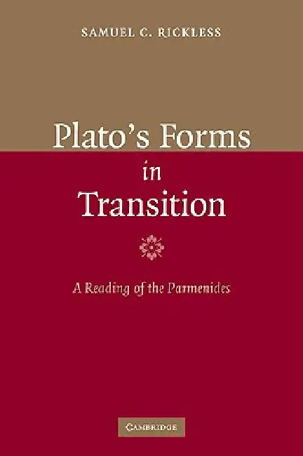 Plato's Forms in Transition: A Reading of the Parmenides by Samuel C. Rickless