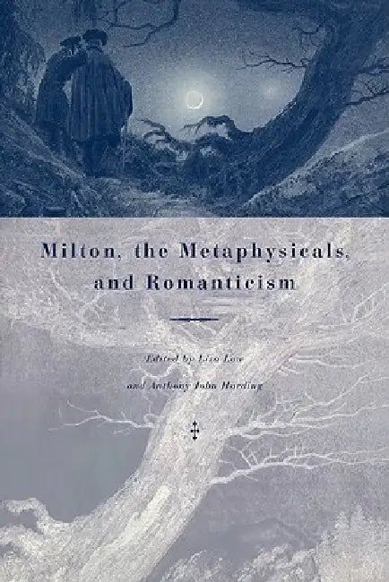 Milton, the Metaphysicals, and Romanticism by Lisa Low, Anthony John Harding