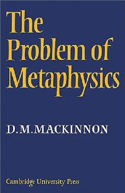The Problem of Metaphysics by D. M. MacKinnon