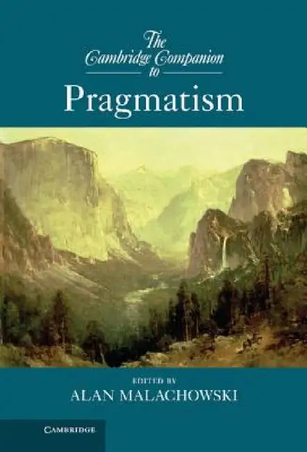 The Cambridge Companion to Pragmatism by Alan Malachowski