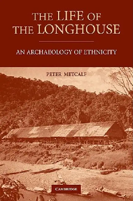 The Life of the Longhouse by Peter Metcalf