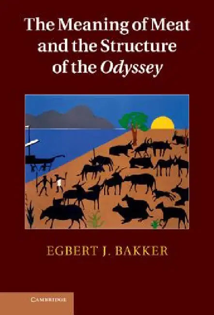 The Meaning of Meat and the Structure of the Odyssey by Egbert Bakker