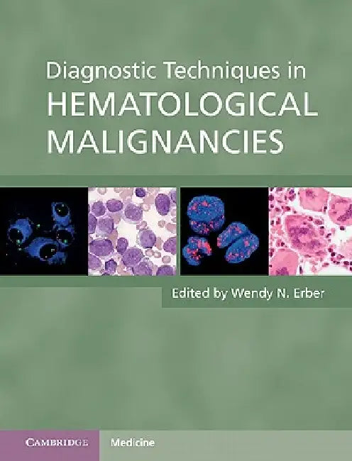 Diagnostic Techniques in Hematological Malignancies by Wendy N. Erber