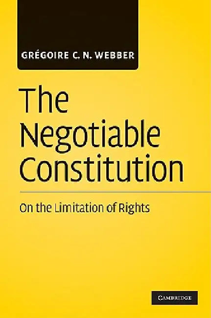 The Negotiable Constitution by Grégoire C. N. Webber