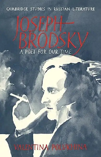 Joseph Brodsky: A Poet for Our Time by Valentina Polukhina