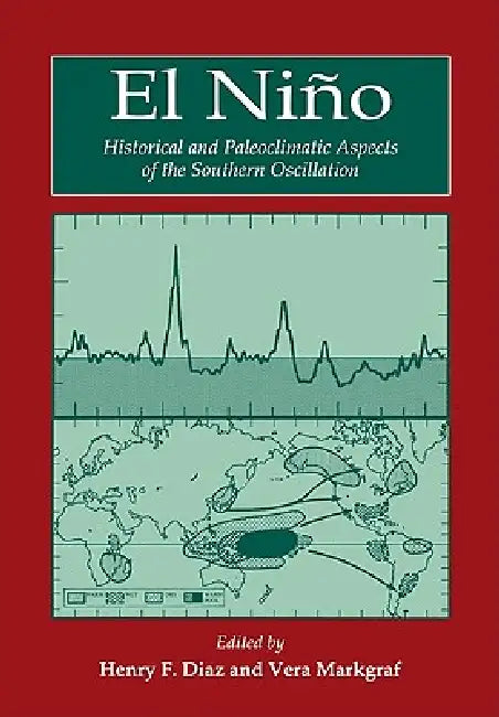 El Ni O: Historical and Paleoclimatic Aspects of the Southern Oscillation by Henry F. Diaz, Vera Markgraf, Diaz Henry F.