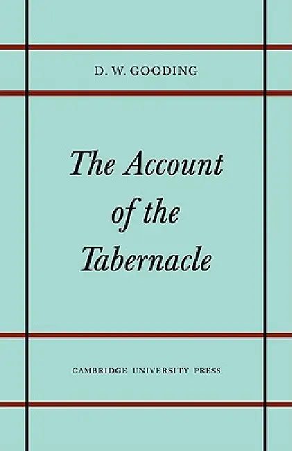 The Account of the Tabernacle: Translation and Textual Problems of the Greek Exodus by David W. Gooding, Gooding D. W.