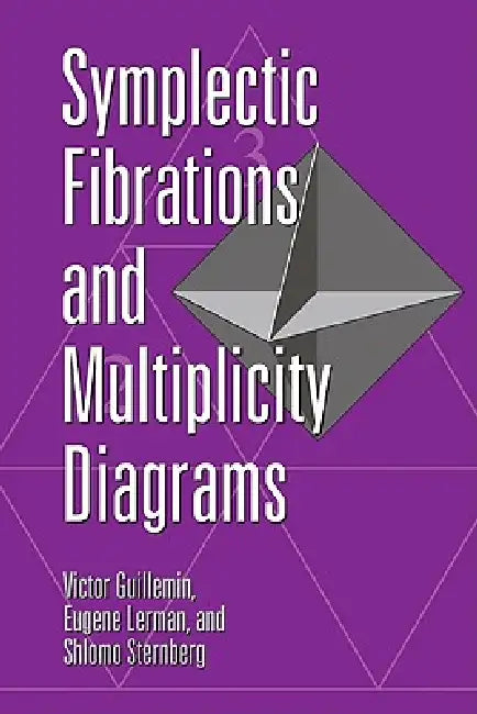 Symplectic Fibrations and Multiplicity Diagrams by Victor Guillemin, Eugene Lerman, Shlomo Sternberg
