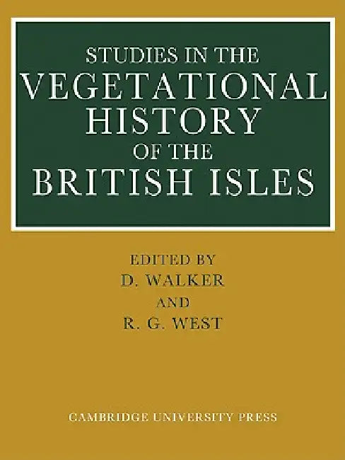 Studies in the Vegetational History of the British Isles: Essays in Honour of Harry Godwin by D. Walker, R. G. West