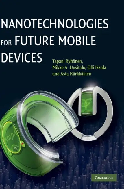 Nanotechnologies for Future Mobile Devices by Tapani Ryhänen, Mikko A. Uusitalo, Olli Ikkala