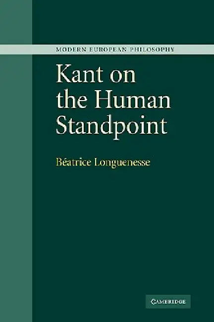 Kant on the Human Standpoint by Beatrice Longuenesse, Longuenesse Beatrice, B. Atrice Longuenesse