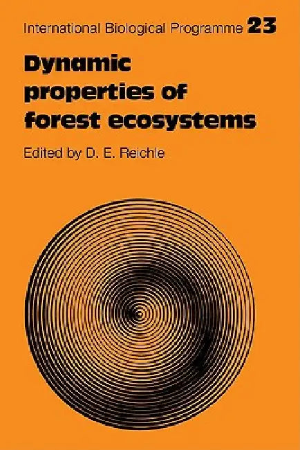 Dynamic Properties of Forest Ecosystems by David E. Reichle, D. E. Reichle