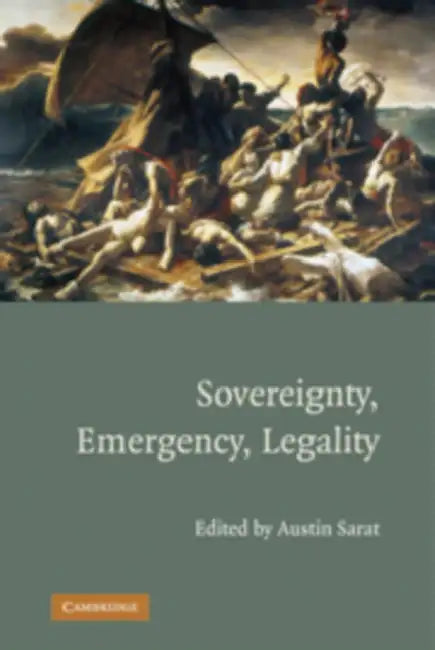 Sovereignty, Emergency, Legality by Austin Sarat