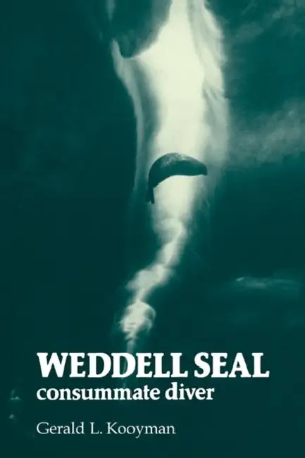 Weddell Seal: Consummate Diver by Gerald L. Kooyman