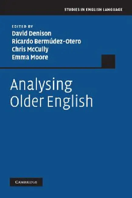 Analysing Older English by David Denison, Ricardo Berm Dez-Otero, Chris McCully