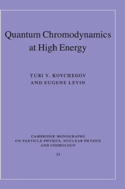 Quantum Chromodynamics at High Energy by Yuri V. Kovchegov, Eugene Levin