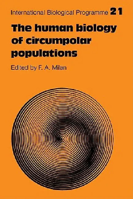 The Human Biology of Circumpolar Populations by F. A. Milan, Milan F. a.