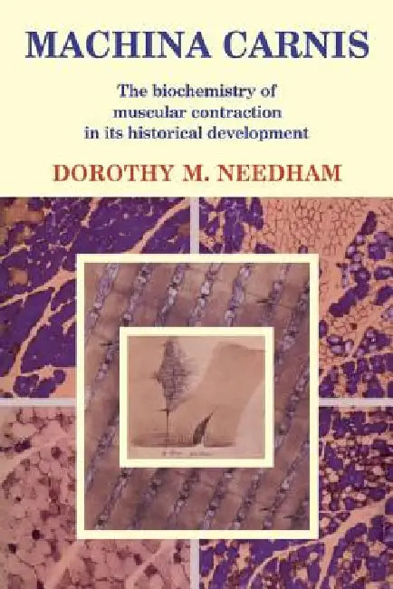 Machina Carnis: The Biochemistry of Muscular Contraction in Its Historical Development by Dorothy M. Needham