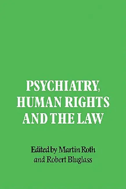 Psychiatry, Human Rights and the Law by Martin Roth, Robert Bluglass