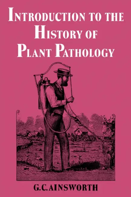 Introduction to the History of Plant Pathology by Geoffrey Clough Ainsworth, G. C. Ainsworth