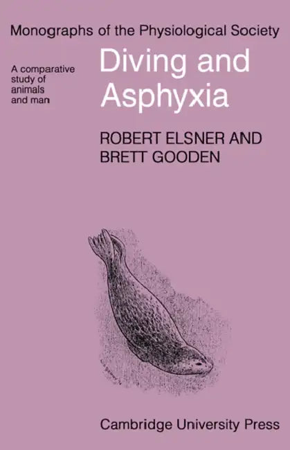 Diving and Asphyxia: A Comparative Study of Animals and Man by Robert Elsner, Brett Gooden, Elsner Robert