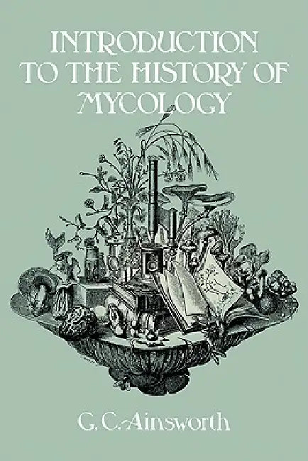 Introduction to the History of Mycology by G. C. Ainsworth