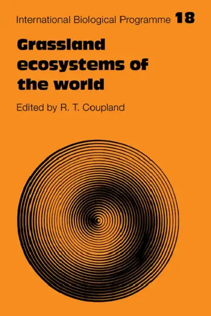 Grassland Ecosystems of the World: Analysis of Grasslands and Their Uses by R. T. Coupland