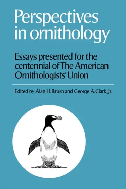 Perspectives in Ornithology: Essays Presented for the Centennial of the American Ornitholgists' Union by Alan H. Brush, Jr. Clark George A.