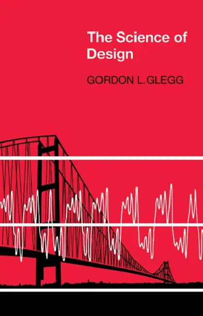 The Science of Design by Gordon L. Glegg, Glegg Gordon L.