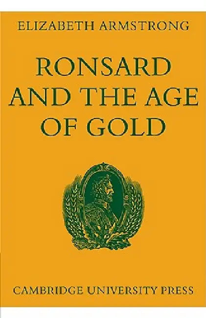 Ronsard and the Age of Gold by Elizabeth Armstrong