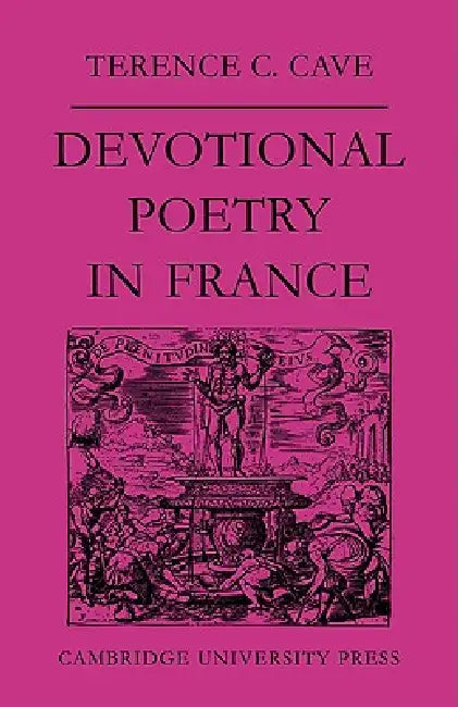 Devotional Poetry in France C.1570 1613 by Cave, Terence C. Cave, Cave Cave
