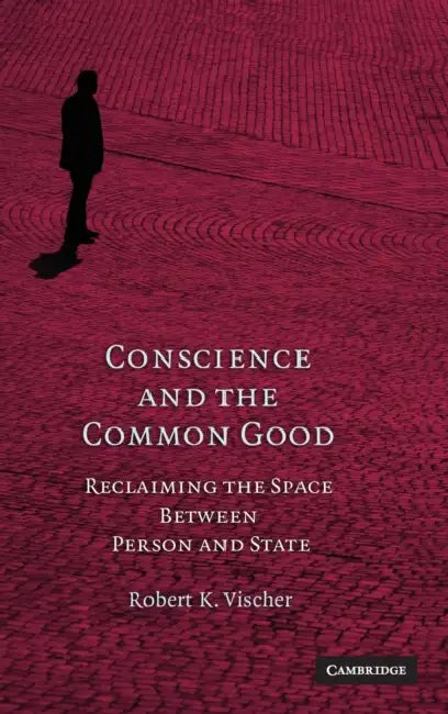 Conscience and the Common Good by Robert K. Vischer