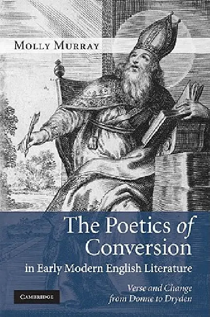 The Poetics of Conversion in Early Modern English Literature by Molly Murray